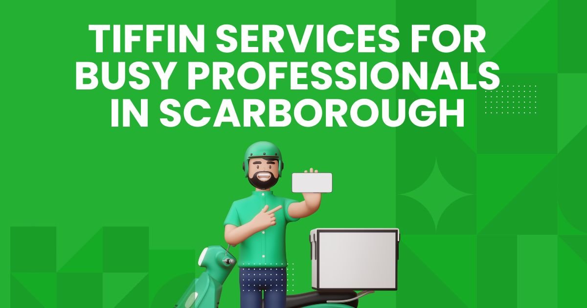 Best Tiffin Services for Busy Professionals in Scarborough | Tiffin Services in Scarborough