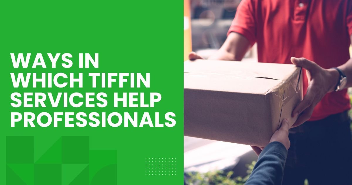 Ways in Which Tiffin Services Help Users Enjoy a Simpler Routine